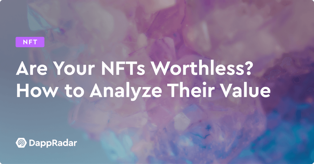 Are Your NFTs Worthless? How to Analyze Their Value