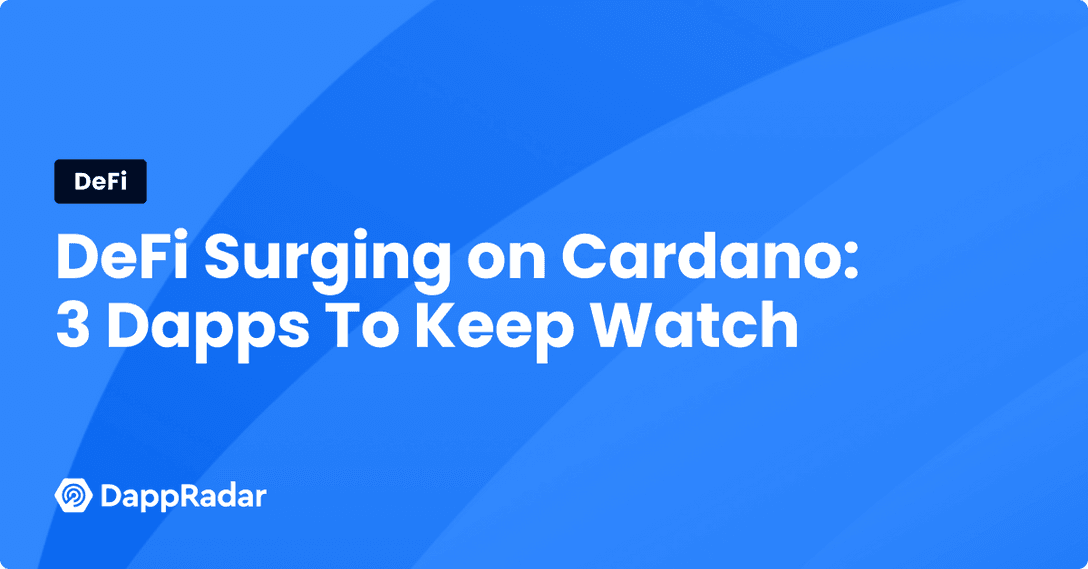 DeFi Surging on Cardano- 3 Dapps To Keep Watch