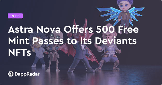 Astra Nova Offers 500 Free Mint Passes to its Deviants NFTs