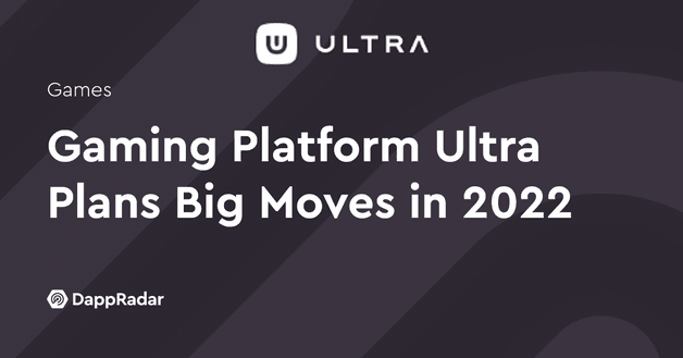 Gaming Platform Ultra Plans Big Moves in 2022