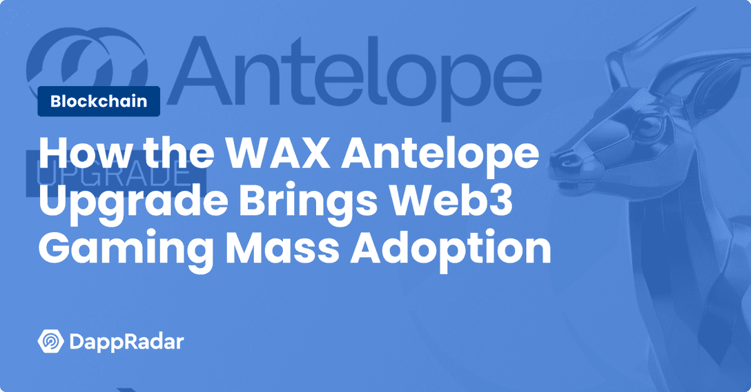 How the WAX Antelope Upgrade Brings Web3 Gaming Mass Adoption