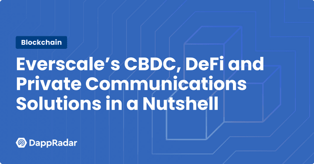 Everscale’s CBDC, DeFi and Private Communications Solutions in a Nutshell