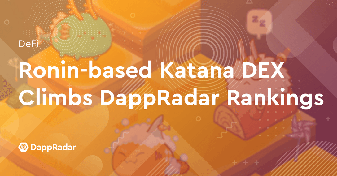 Ronin-based Katana DEX Climbs DappRadar Rankings