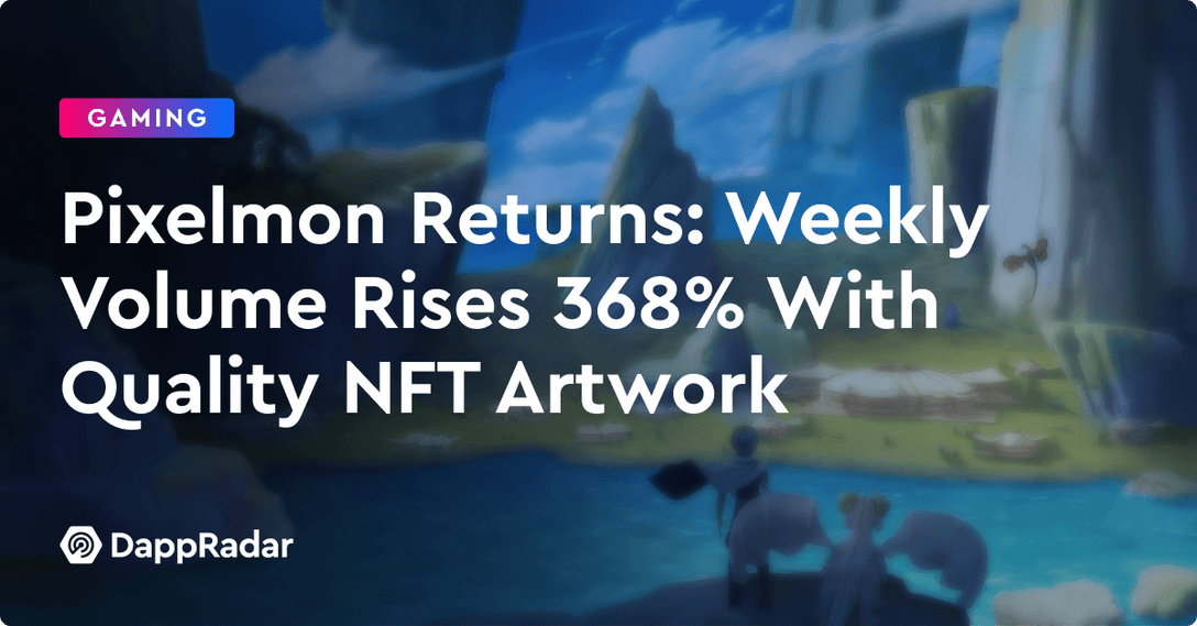 Pixelmon Returns- Weekly Volume Rises 368% With Quality NFT Artwork