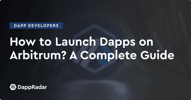 How to Launch Dapps on Arbitrum? A Complete Guide