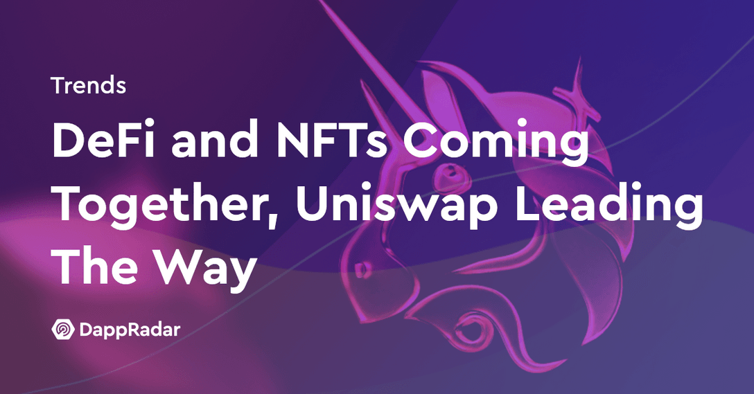 DeFi and NFTs Coming Together, Uniswap Leading The Way