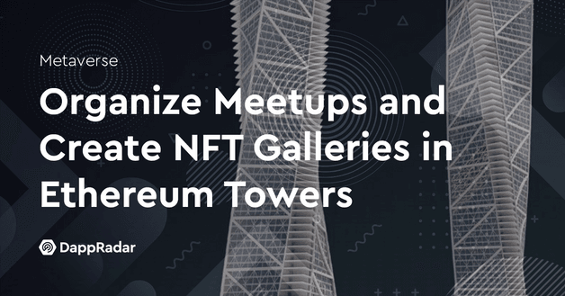 Organize Meetups and Create NFT Galleries in Ethereum Towers
