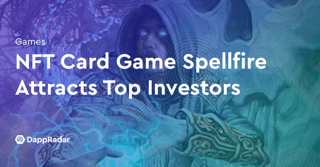 NFT Card Game Spellfire Attracts Top Investors