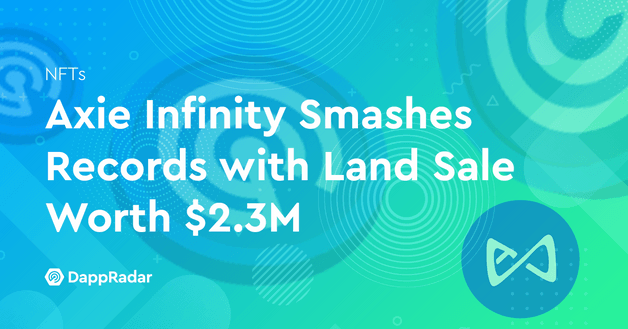 Axie Infinity Smashes Records with Land Sale Worth $2.3M
