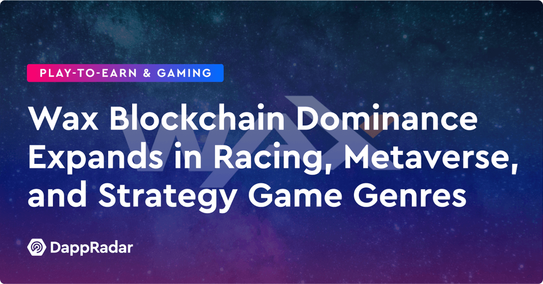 Wax Blockchain Dominance Expands in Racing, Metaverse and Strategy Game Genres