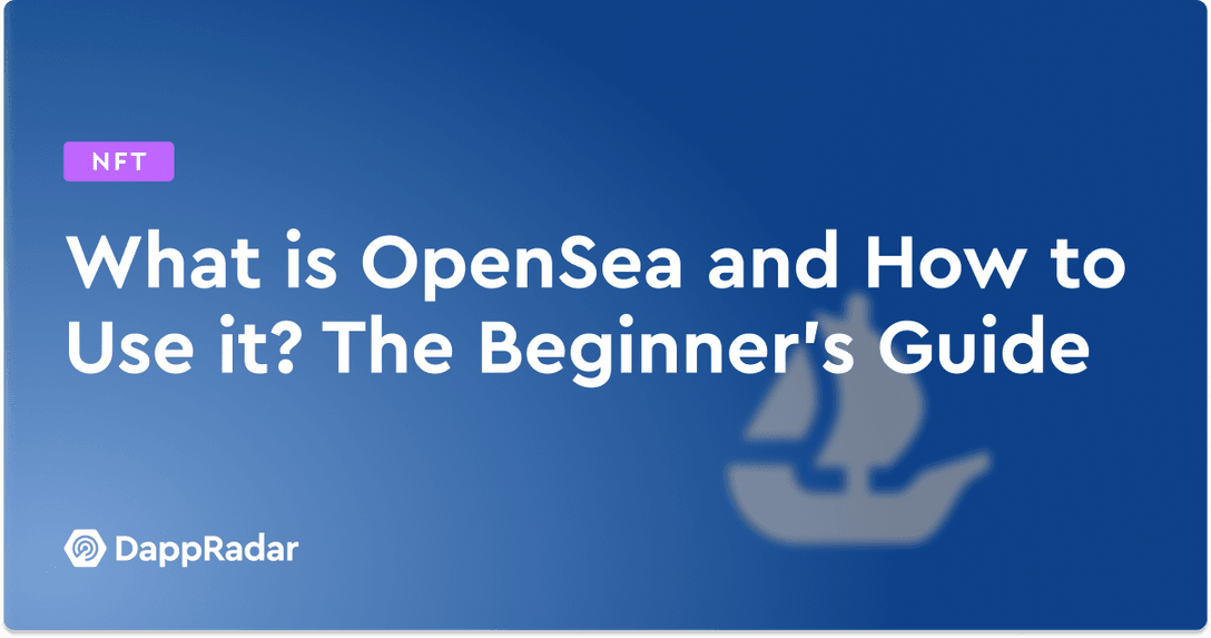 What is OpenSea and How to Use it? The Beginner’s Guide
