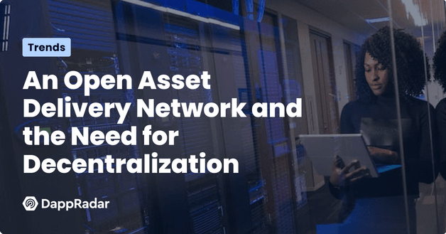 mirror world store - open asset delivery network and the need for decentralization