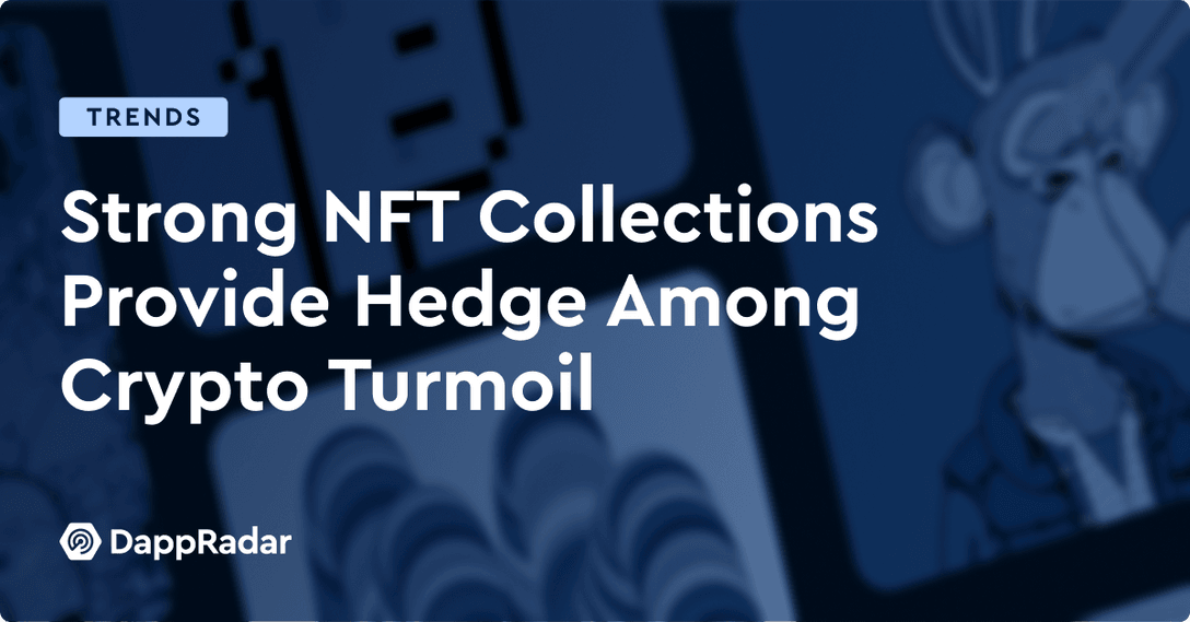 Strong NFT Collections Provide Hedge Among Crypto Turmoil