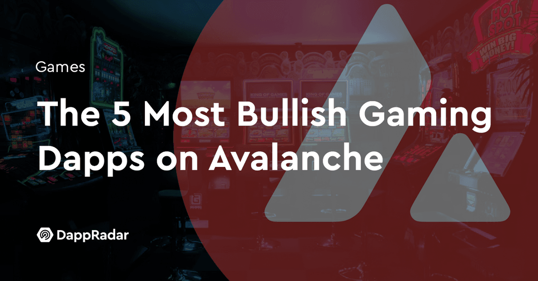 The 5 Most Bullish Gaming Dapps on Avalanche