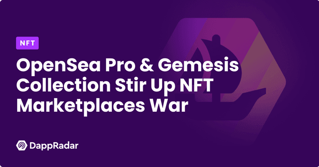 OpenSea Pro & Gemesis Collection Stir Up NFT Marketplaces War