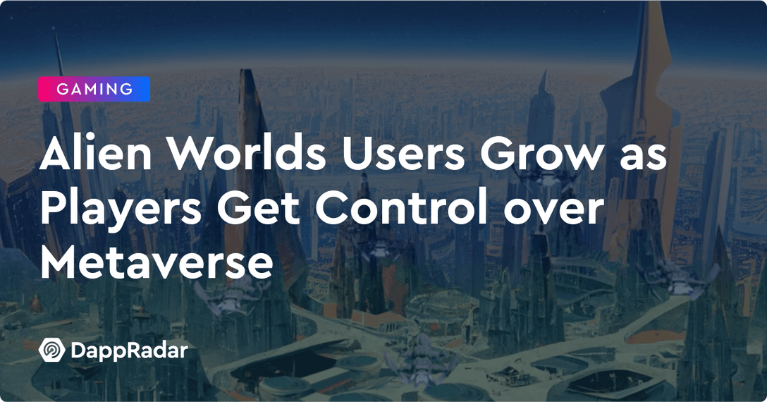 Alien Worlds Users Grow as Players Get Control over Metaverse