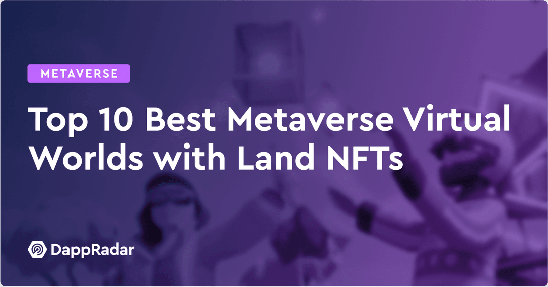 Top 10 Best Metaverse Virtual Worlds with Land NFTs