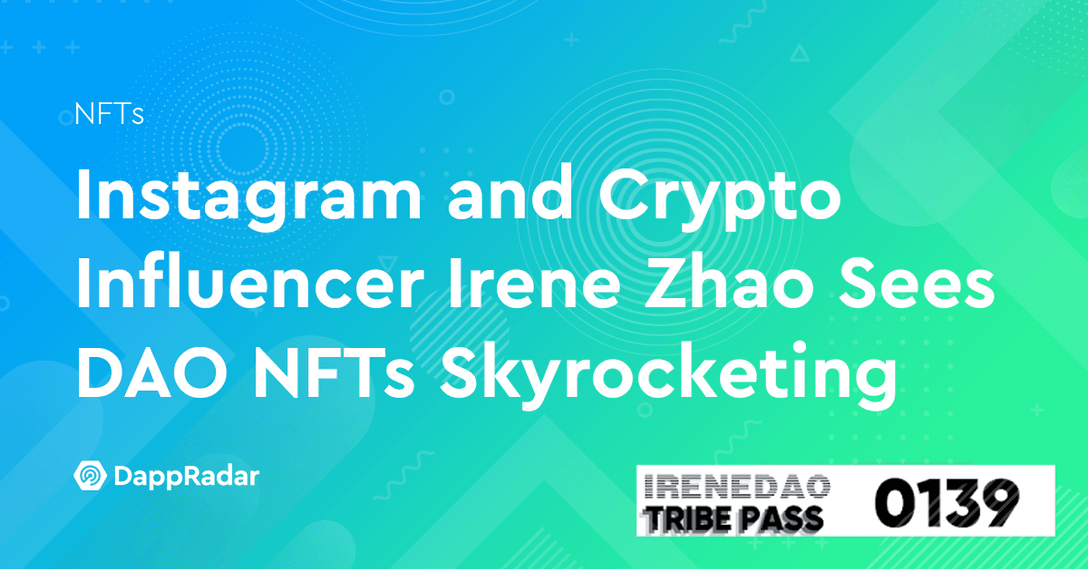 Instagram and Crypto Influencer Irene Zhao Sees DAO NFTs Skyrocketing