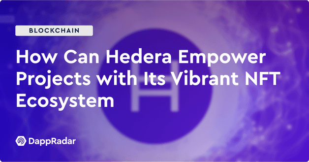 How Can Hedera Empower Projects with Its Vibrant NFT Ecosystem