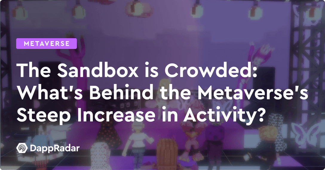 The Sandbox is Crowded- What’s Behind the Metaverse’s Steep Increase in Activity?