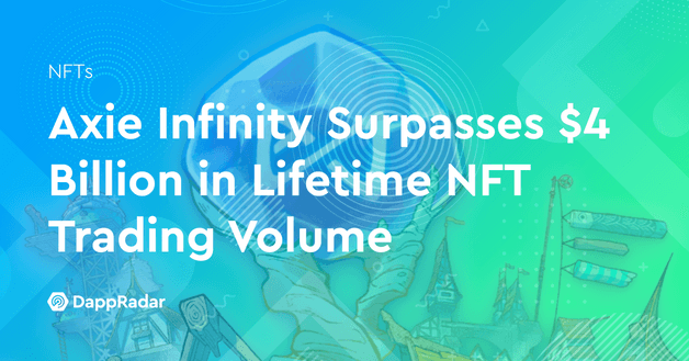 Axie Infinity Surpasses $4 Billion in Lifetime NFT Trading Volume