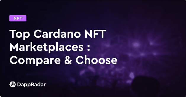 Top Cardano NFT Marketplaces: Compare & Choose