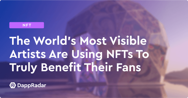 The World’s Most Visible Artists Are Using NFTs To Truly Benefit Their Fans
