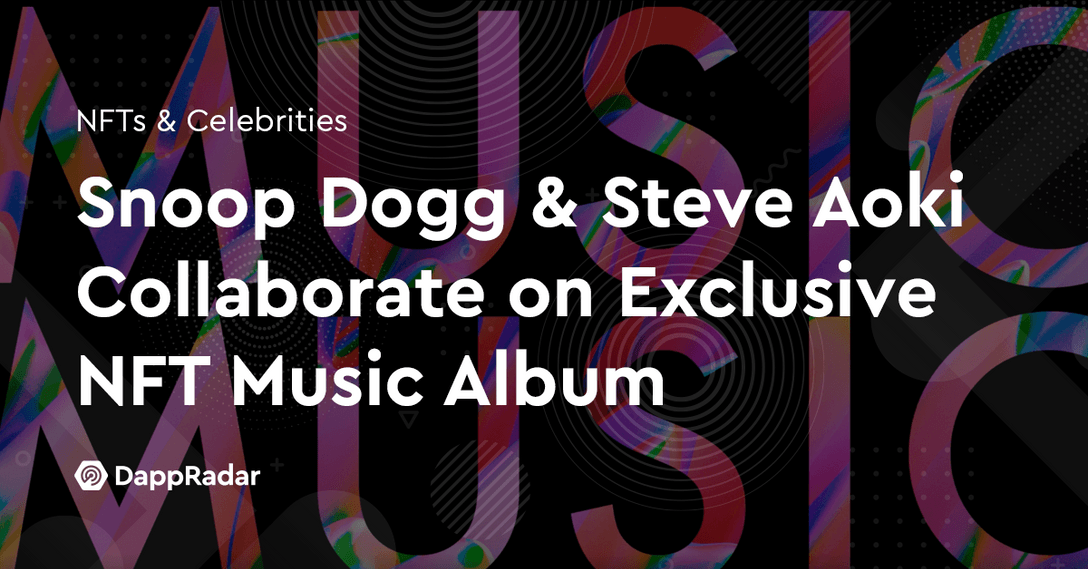 Snoop Dogg & Steve Aoki Collaborate on Exclusive NFT Music Album