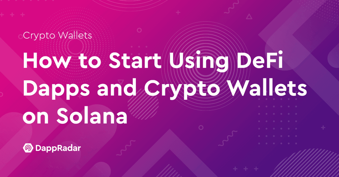 How to Start Using DeFi Dapps and Crypto Wallets on Solana