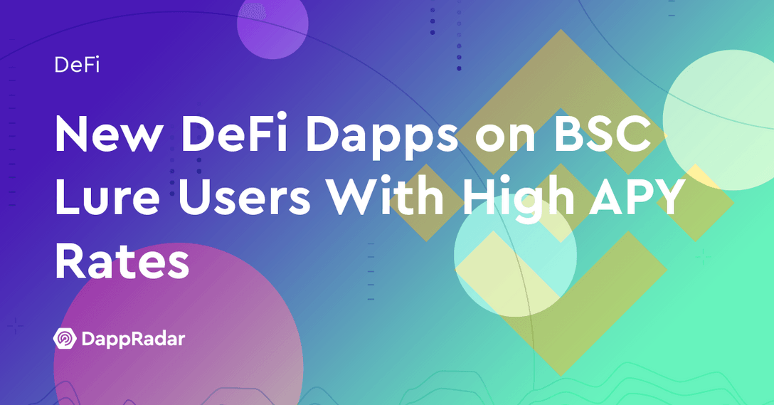 New DeFi Dapps on BSC Lure Users With High APY Rates