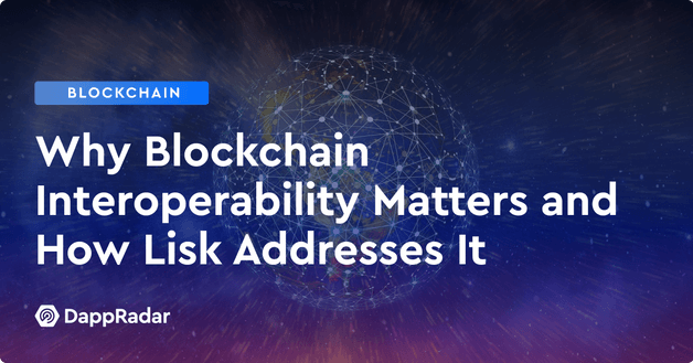Why Blockchain Interoperability Matters and How Lisk Addresses It