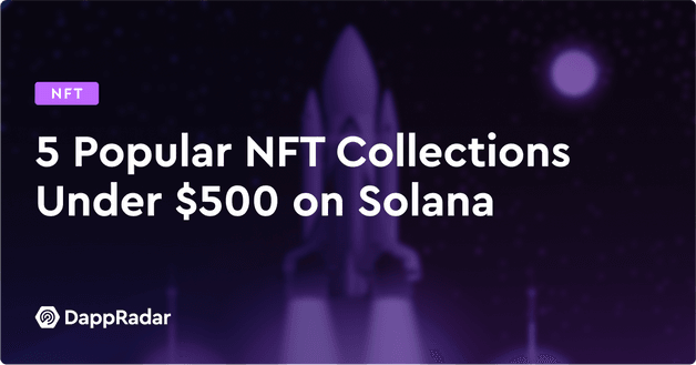 5 Popular NFT Collections Under $500 on Solana