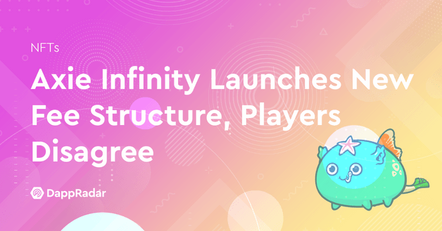 Axie Infinity Launches New Fee Structure, Players Disagree