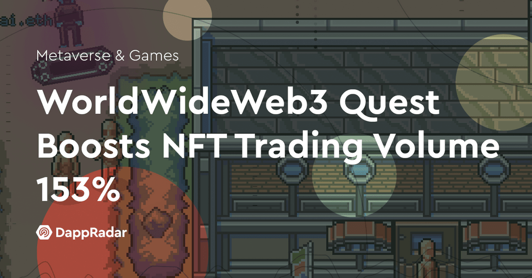 New WorldWideWeb3 Quest Boosts NFT Trading Volume 153%