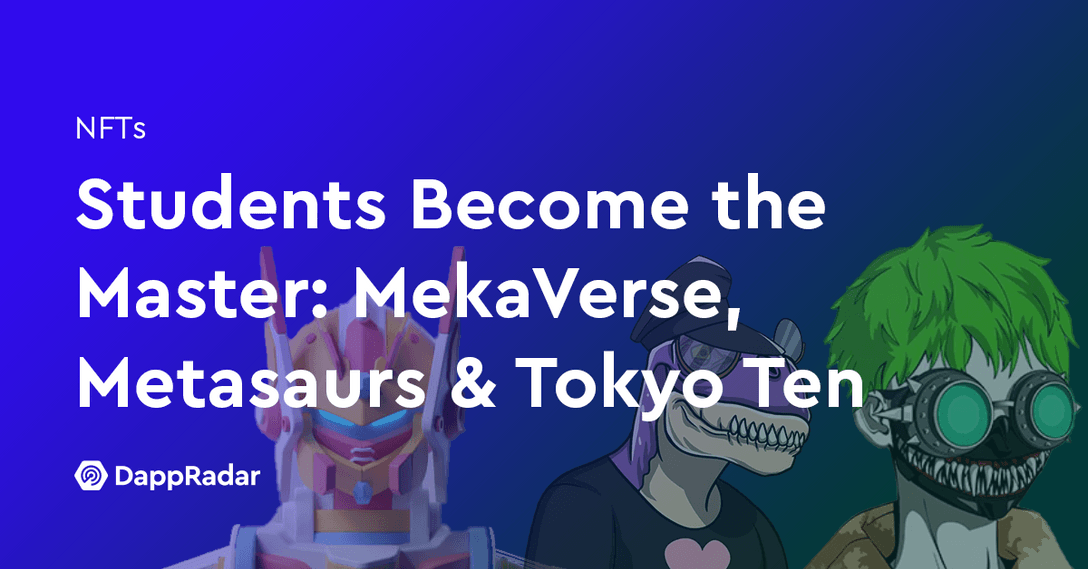 Students Want to Become the Master: MekaVerse, Metasaurs & Tokyo Ten