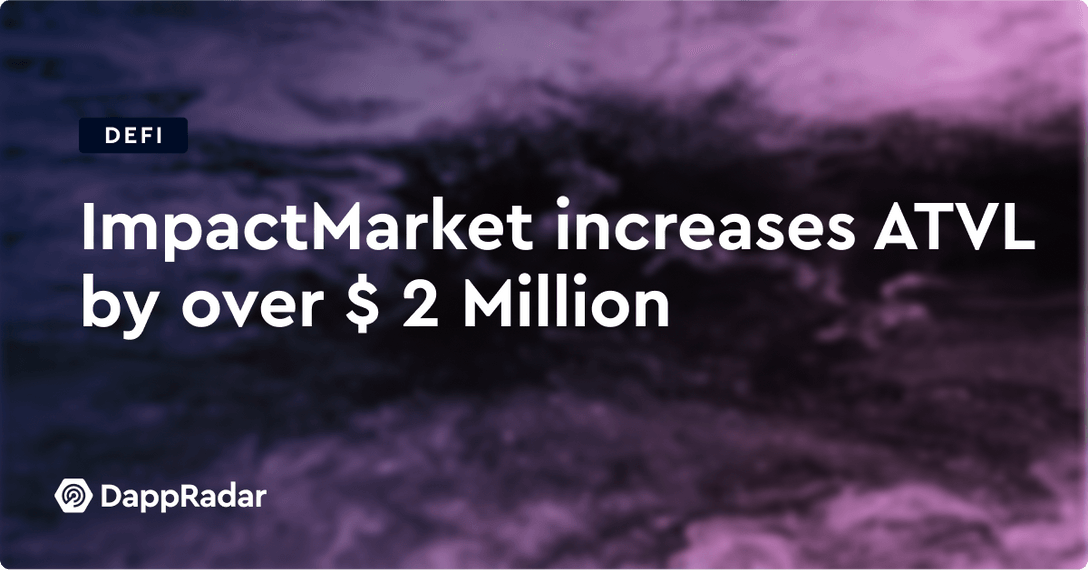 ImpactMarket increases ATVL by over $ 2 Million