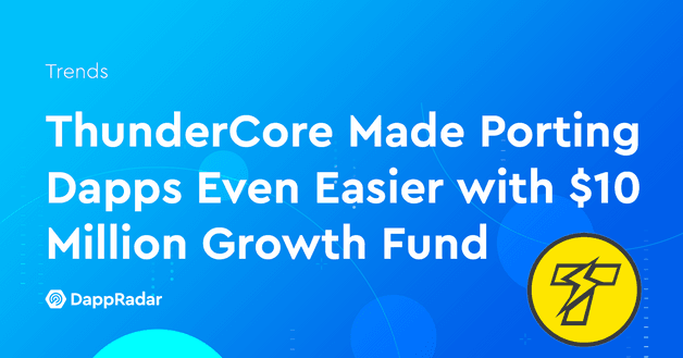 ThunderCore Made Porting Dapps Even Easier with $10 Million Growth Fund