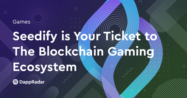 Seedify is Your Ticket to The Blockchain Gaming Ecosystem
