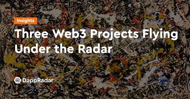 three web3 projects flying under the radar