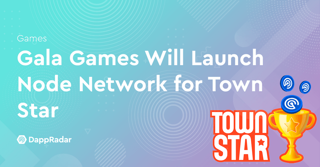 Gala Games Will Launch Node Network for Town Star