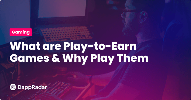 What are Play-to-Earn Games & Why Play Them