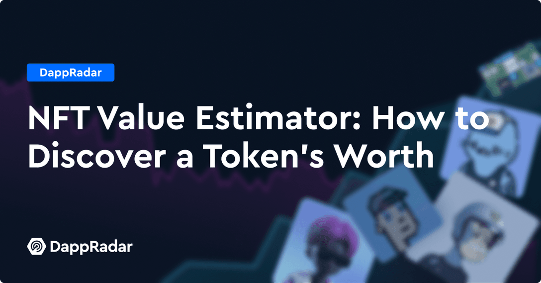 NFT Value Estimator- How to Discover a Token’s Worth