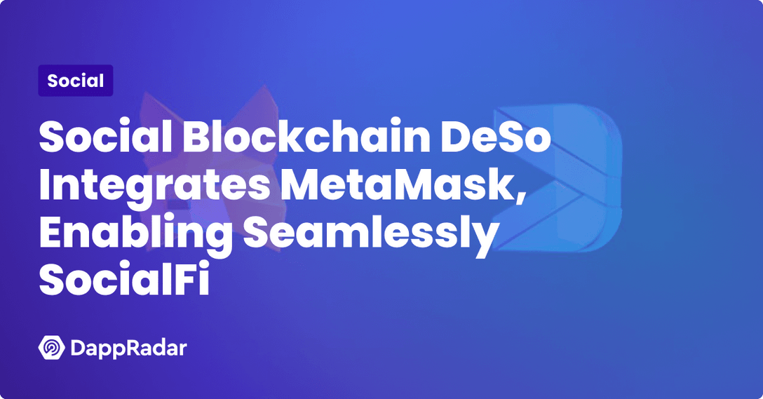 Social Blockchain DeSo Integrates MetaMask, Enabling Seamlessly SocialFi