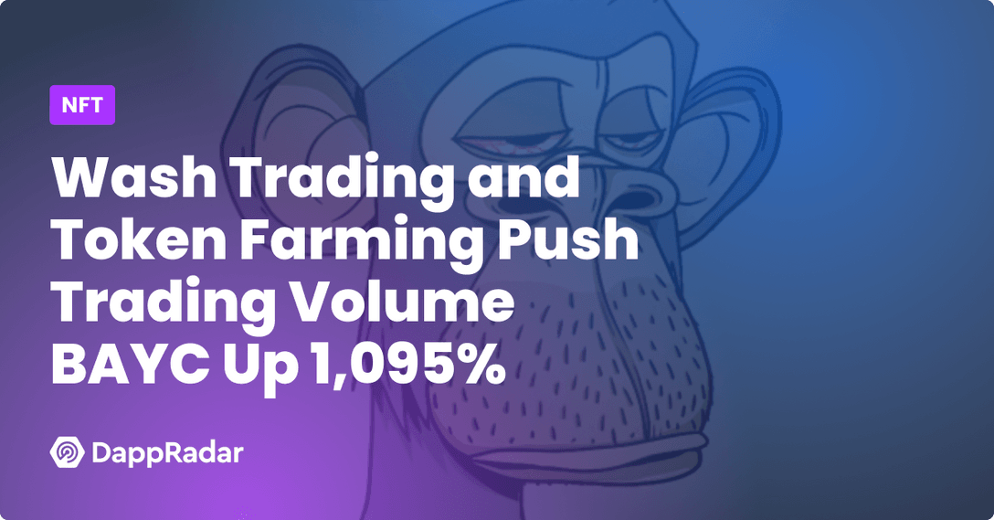 Wash Trading and Token Farming Push Trading Volume BAYC Up 1,095%