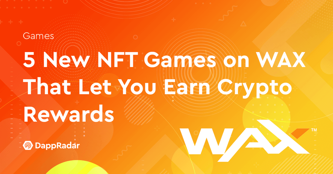 5 New NFT Games on WAX That Let You Earn Crypto Rewards