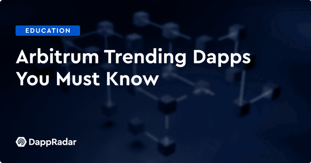 Arbitrum Trending Dapps You Must Know