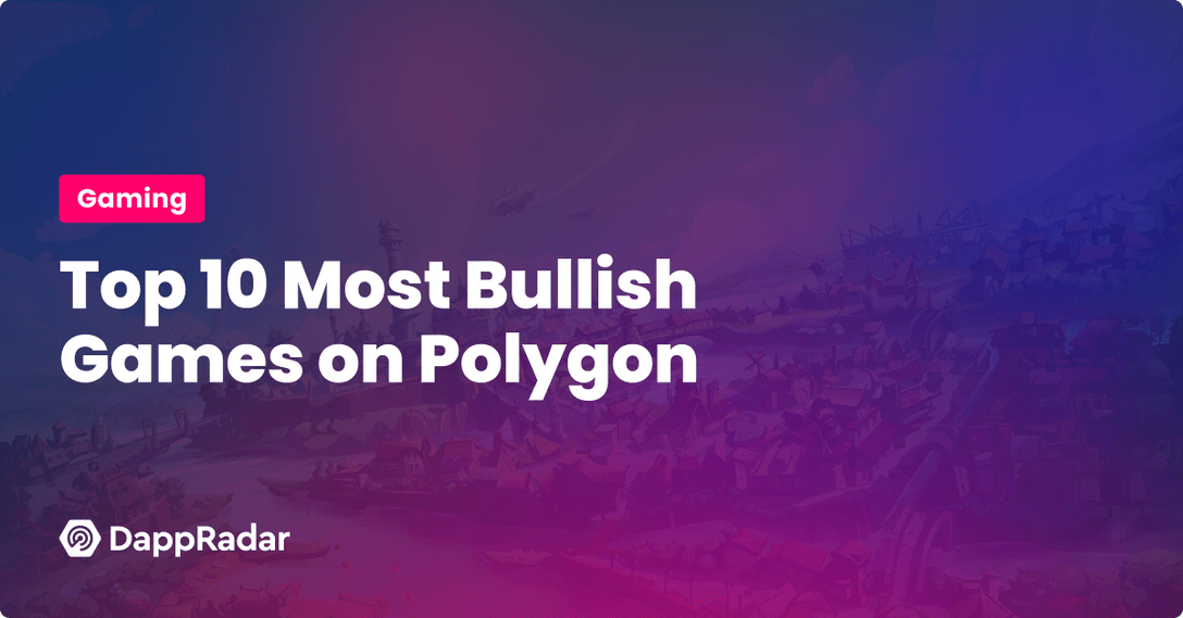 Top 10 Most Bullish Best Games on Polygon