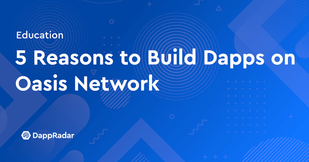 oasis network dapps build reasons