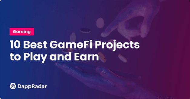 10 Best GameFi Projects to Play and Earn