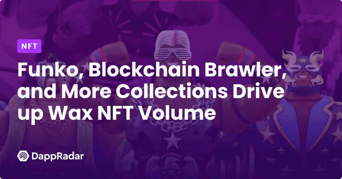 Funko, Blockchain Brawler, and More Collections Drive up Wax NFT Volume